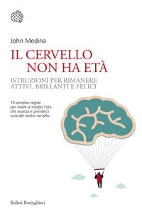 Produktbild: Il cervello non ha et&agrave;. Istruzioni per rimanere attivi, brillanti e felici