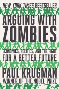 Produktbild: Arguing with Zombies - Economics, Politics, and the Fight for a Better Future