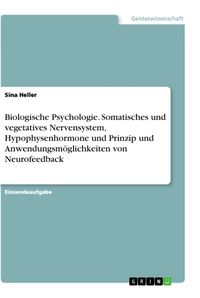 Produktbild: Biologische Psychologie. Somatisches und vegetatives Nervensystem, Hypophysenhormone und Prinzip und Anwendungsm&ouml;glichkeiten von Neurofeedback