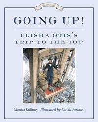 Bild vom Artikel Going Up!: Elisha Otis's Trip to the Top vom Autor Monica Kulling