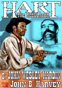 Produktbild: Hart the Regulator 8: John Wesley Hardin (A Hart the Regulator Western, #8)