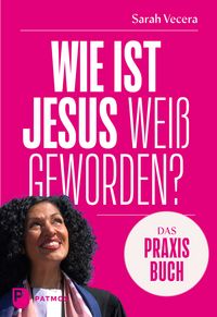 Produktbild: Wie ist Jesus wei&szlig; geworden? &ndash; Das Praxisbuch
