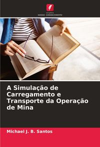 Produktbild: A Simula&ccedil;&atilde;o de Carregamento e Transporte da Opera&ccedil;&atilde;o de Mina