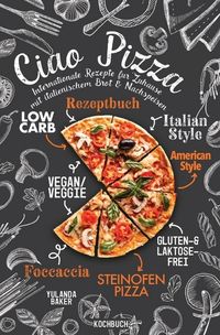 Bild vom Artikel Ciao Pizza Internationale Rezepte für Zuhause mit italienischem Brot &amp; Nachspeisen vom Autor Yulanda Baker