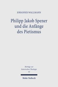 Produktbild: Philipp Jakob Spener und die Anf&auml;nge des Pietismus