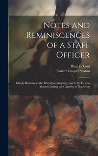 Produktbild: Notes and Reminiscences of a Staff Officer: Chiefly Relating to the Waterloo Campaign and to St. Helena Matters During the Captivity of Napoleon