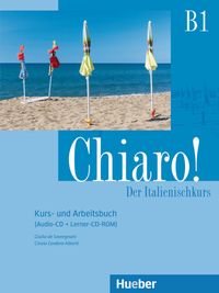 Chiaro! B1. Kurs- und Arbeitsbuch + Audio-CD + Lerner-CD-ROM - Schulbuchausgabe Giulia de Savorgnani