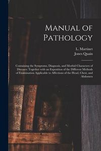 Produktbild: Manual of Pathology: Containing the Symptoms, Diagnosis, and Morbid Characters of Diseases: Together With an Exposition of the Different Me