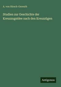 Produktbild: Studien zur Geschichte der Kreuzzugsidee nach den Kreuzz&uuml;gen