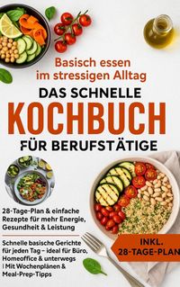 Produktbild: Basisch essen im stressigen Alltag - Das schnelle Kochbuch f&uuml;r Berufst&auml;tige: 28-Tage-Plan & einfache Rezepte f&uuml;r mehr Energie, Gesundheit & Leistung