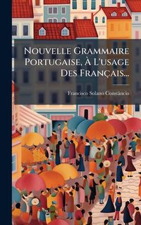 Produktbild: Nouvelle Grammaire Portugaise, &Atilde; L'usage Des Fran&ccedil;ais...