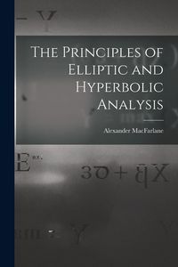 Produktbild: The Principles of Elliptic and Hyperbolic Analysis