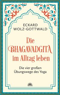 Produktbild: Die Bhagavadgita im Alltag leben. Die vier gro&szlig;en &Uuml;bungswege des Yoga