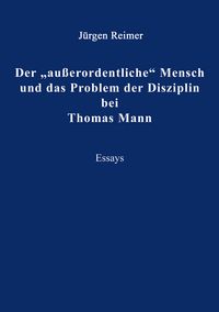Produktbild: Der "au&szlig;erordentliche" Mensch und das Problem der Disziplin bei Thomas Mann
