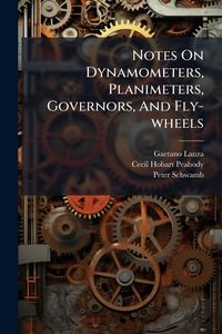 Produktbild: Notes On Dynamometers, Planimeters, Governors, And Fly-wheels