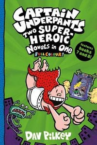 Produktbild: Captain Underpants: Two Super-Heroic Novels in One (Full Colour!)