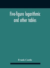Produktbild: Five-Figure Logarithmic And Other Tables