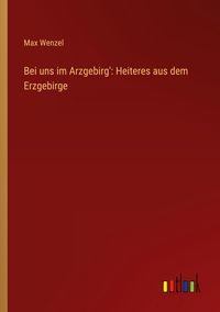Produktbild: Bei uns im Arzgebirg': Heiteres aus dem Erzgebirge
