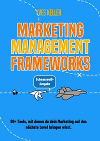 Produktbild: Marketing Management Frameworks - Schwarzwei&szlig;-Ausgabe