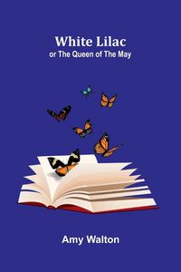Produktbild: White Lilac; or the Queen of the May