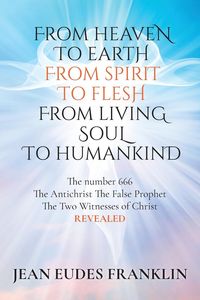 Produktbild: From Heaven To Earth From Spirit To Flesh From Living Soul To Humankind