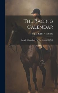Produktbild: The Racing Calendar: Steeple Chases Past For The Season 1867-68