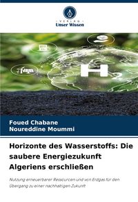 Produktbild: Horizonte des Wasserstoffs: Die saubere Energiezukunft Algeriens erschlie&szlig;en