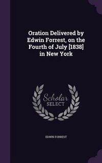 Produktbild: Oration Delivered by Edwin Forrest, on the Fourth of July [1838] in New York