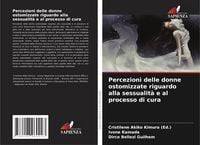 Produktbild: Percezioni delle donne ostomizzate riguardo alla sessualit&agrave; e al processo di cura