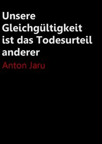 Produktbild: Unsere Gleichg&uuml;ltigkeit ist das Todesurteil anderer