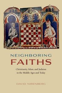 Produktbild: Nirenberg, D: Neighboring Faiths - Christianity, Islam, and