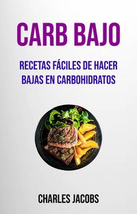 Produktbild: Carb Bajo : Recetas F&aacute;ciles De Hacer Bajas En Carbohidratos
