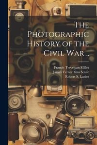 Produktbild: The Photographic History of the Civil war ..