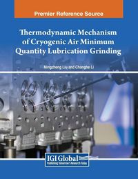 Produktbild: Thermodynamic Mechanism of Cryogenic Air Minimum Quantity Lubrication Grinding