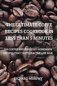 Produktbild: The Ultimate Coffe Recipes Cookbook in Less Than 5 Minutes