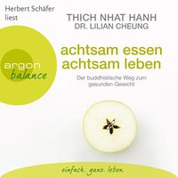 Achtsam essen, achtsam leben von Thich Nhat Hanh
