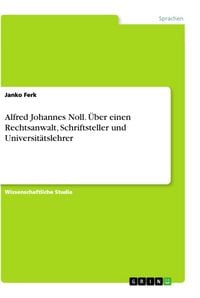 Produktbild: Ferk, J: Alfred Johannes Noll. &Uuml;ber einen Rechtsanwalt, Schr