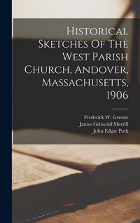 Produktbild: Historical Sketches Of The West Parish Church, Andover, Massachusetts, 1906