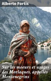 Produktbild: Sur les moeurs et usages des Morlaques, appell&eacute;s Montenegrins