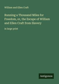 Produktbild: Running a Thousand Miles for Freedom, or, the Escape of William and Ellen Craft from Slavery