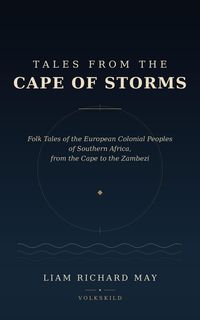 Produktbild: Tales from the Cape of Storms: Folk Tales of the European Colonial Peoples of Southern Africa, from the Cape to the Zambezi