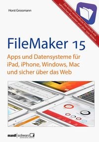 Bild vom Artikel FileMaker Pro 15 Praxis - Datenbanken & Apps für iPad, iPhone, Windows, Mac und Web vom Autor Horst Grossmann