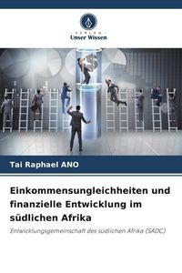 Produktbild: Einkommensungleichheiten und finanzielle Entwicklung im s&uuml;dlichen Afrika