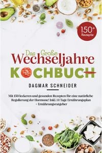 Produktbild: Das gro&szlig;e Wechseljahre Kochbuch inklusive 14-Tage-Ern&auml;hrungsplan & Ratgeber f&uuml;r Frauen ab 40
