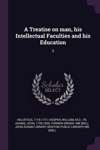 Produktbild: A Treatise on man, his Intellectual Faculties and his Education