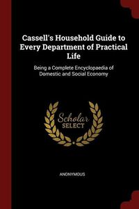 Bild vom Artikel Cassell's Household Guide to Every Department of Practical Life: Being a Complete Encyclopaedia of Domestic and Social Economy vom Autor Anonymous