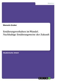 Produktbild: Ern&auml;hrungsverhalten im Wandel. Nachhaltige Ern&auml;hrungsweise der Zukunft