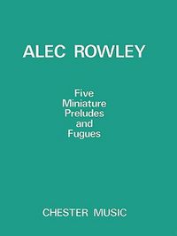 Produktbild: Alec Rowley: Five Miniature Preludes and Fugues Piano Solo Sheet Music Collection Classical Piano Repertoire with Contrapuntal Miniatures for Solo Pia