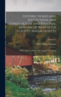 Produktbild: Historic Homes and Institutions and Genealogical and Personal Memoirs of Worcester County, Massachusetts: With a History of Worcester Society of Antiq