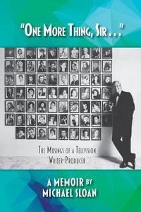 Produktbild: "One More Thing, Sir . . ." - The Musings of a Television Writer-Producer